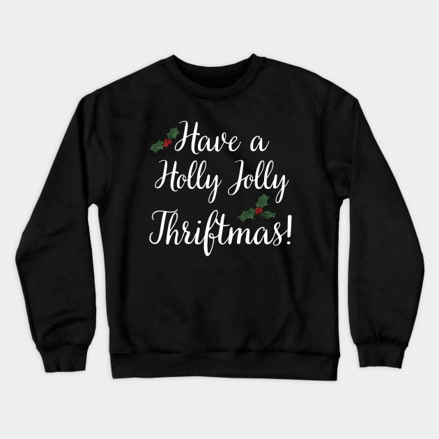 Have a Holly Jolly Thriftmas Crewneck Sweatshirt by MalibuSun